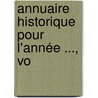 Annuaire Historique Pour L'Année ..., Vo by Unknown