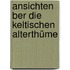 Ansichten  Ber Die Keltischen Alterthüme