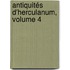 Antiquités D'Herculanum, Volume 4