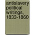 Antislavery Political Writings, 1833-1860