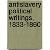 Antislavery Political Writings, 1833-1860 by C. Bradley Thompson