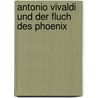 Antonio Vivaldi und der Fluch des Phoenix by Michael Vonau