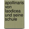 Apollinaris Von Laodicea Und Seine Schule by Hans Lietzmann