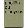 Apollôn Ou Dionysos door Baron Ernest Antoine Aim� L. Seilli�Re