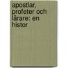 Apostlar, Profeter Och Lärare: En Histor by Joh Adolf Ahlberg