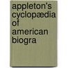 Appleton's Cyclopædia Of American Biogra door Robb Wilson