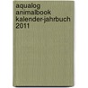 Aqualog Animalbook Kalender-Jahrbuch 2011 door Frank Schäfer