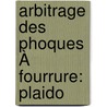 Arbitrage Des Phoques À Fourrure: Plaido door Onbekend