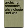 Archiv Für Anatomie, Physiologie Und Wis door Onbekend