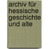 Archiv Für Hessische Geschichte Und Alte