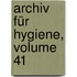 Archiv Für Hygiene, Volume 41