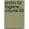Archiv Für Hygiene, Volume 63 by . Anonymous