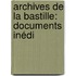 Archives De La Bastille: Documents Inédi