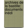 Archives De La Bastille: Documents Inédi door Franois Nicolas Nap Ravaisson-Mollien