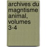 Archives Du Magntisme Animal, Volumes 3-4 by Etienne-Flix Hnin De Cuvillers