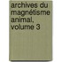 Archives Du Magnétisme Animal, Volume 3