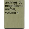 Archives Du Magnétisme Animal, Volume 4 door Etienne-Flix Hnin De Cuvillers