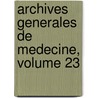 Archives Generales de Medecine, Volume 23 by Unknown