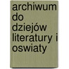 Archiwum Do Dziejów Literatury I Oswiaty door Onbekend