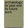 Archæology: Its Past And Its Future Work door Sir James Young Simpson