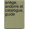 Ariège, Andorre Et Catalogue, Guide door Louis Boucoiran