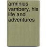 Arminius Vambery, His Life And Adventures door Vambery rminius