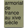 Armorial De France Au Xive Siècle by Louis Dout-D'Arcq