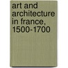 Art And Architecture In France, 1500-1700 by Richard Beresford