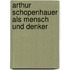 Arthur Schopenhauer Als Mensch Und Denker