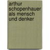 Arthur Schopenhauer Als Mensch Und Denker by Jürgen Meyer