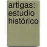 Artigas: Estudio Histórico door Clemente L. Fregeiro
