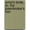 Artist's Bride, Or, the Pawnbroker's Heir door Emerson Bennett