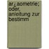 Ar¿Aometrie; Oder, Anleitung Zur Bestimm