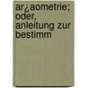 Ar¿Aometrie; Oder, Anleitung Zur Bestimm by Andreas Baumgartner