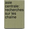 Asie Centrale: Recherches Sur Les Chaîne door Friedrich Wilhelm H. Alexander Humboldt