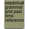 Aspectual Grammar And Past Time Reference door Laura A. Michaelis