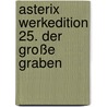 Asterix Werkedition 25. Der Große Graben by René Goscinny