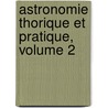 Astronomie Thorique Et Pratique, Volume 2 by Jean Baptiste Joseph Delambre