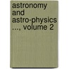 Astronomy and Astro-Physics ..., Volume 2 door Carleton Colleg
