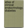 Atlas of Clinical Endocrinology, Diabetes door C. Ronald Kahn