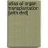 Atlas Of Organ Transplantation [with Dvd]
