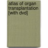 Atlas Of Organ Transplantation [with Dvd] door Arthur J. Matas