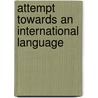 Attempt Towards an International Language door Ludwik Lazar Zamenhof