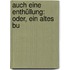 Auch Eine Enthüllung: Oder, Ein Altes Bu