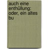Auch Eine Enthüllung: Oder, Ein Altes Bu by Anonymous Anonymous