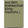 Aus Dem Briefwechsel König Friedrichs I. door Frederick I