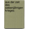 Aus Der Zeit Des Siebenjährigen Krieges: door Gustav Berthold Volz