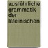 Ausführliche Grammatik Der Lateinischen