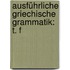 Ausführliche Griechische Grammatik: T. F