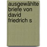 Ausgewählte Briefe Von David Friedrich S by David Friedrich Strauss